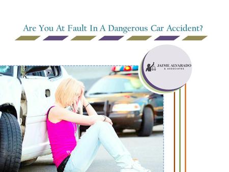 Are You At Fault In A Dangerous Car Accident?.