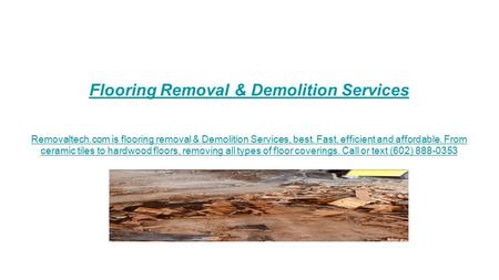 Flooring Removal & Demolition Services Removaltech.com is flooring removal & Demolition Services, best. Fast, efficient and affordable. From ceramic tiles.