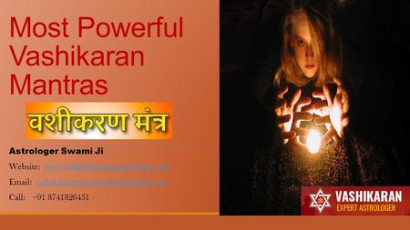 Most Powerful Vashikaran Mantras Astrologer Swami Ji Website: