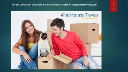 TPMTPM In Few Clicks, Get Best Packers and Movers in Pune on Thepackersmovers.com.