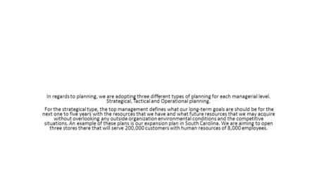 In regards to planning, we are adopting three different types of planning for each managerial level. Strategical, Tactical and Operational planning. For.