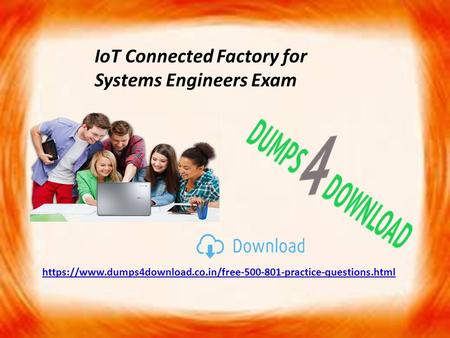 IoT Connected Factory for Systems Engineers Exam https://www.dumps4download.co.in/free practice-questions.html.