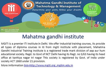 Mahatma gandhi institute MGITI is a premier ITI Institute in Delhi. We offer Industrial training courses, its provide all types of diploma courses in iti.