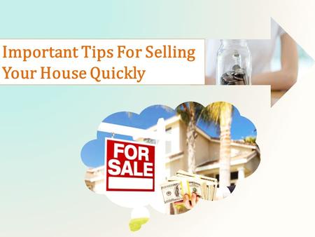 Important Tips For Selling Your House Quickly.