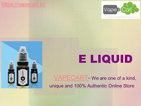 E LIQUID VAPECARTVAPECART- We are one of a kind, unique and 100% Authentic Online Store https://vapecart.in/