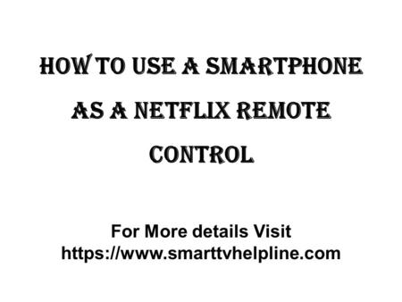 How to use a Smartphone as a Netflix Remote Control For More details Visit https://www.smarttvhelpline.com.