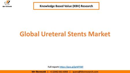 Kbv Research | +1 (646) | Global Ureteral Stents Market Knowledge Based Value (KBV) Research Full report: https://goo.gl/grMYWFhttps://goo.gl/grMYWF.