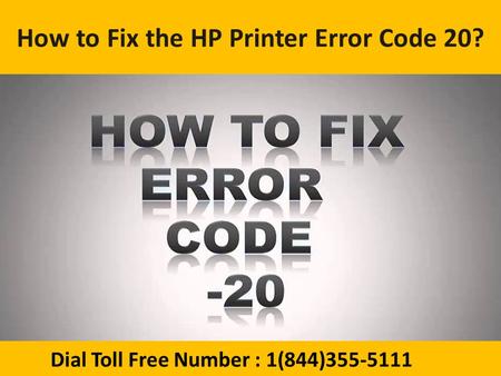 Dial 1(844)355-5111 How to Fix the HP Printer Error Code 20 ?
