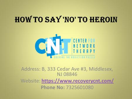 How to say 'NO' to Heroin Address: B, 333 Cedar Ave #3, Middlesex, NJ Website: https://www.recoverycnt.com/https://www.recoverycnt.com/ Phone No: