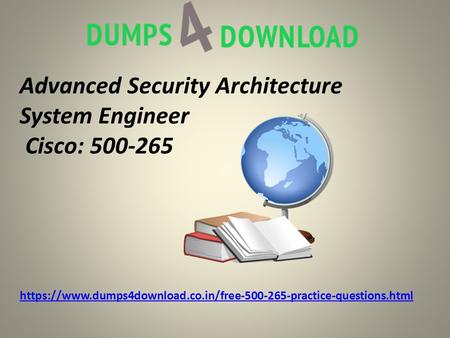 Advanced Security Architecture System Engineer Cisco: https://www.dumps4download.co.in/free practice-questions.html.