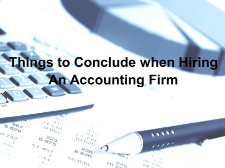 Things to Conclude when Hiring An Accounting Firm.