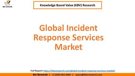 Kbv Research | +1 (646) | Executive Summary (1/2) Global Incident Response Services Market Knowledge Based Value (KBV) Research.