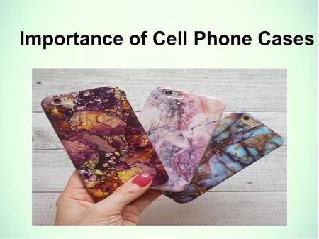 Benefits and Advantage of Cell Phone Cases.