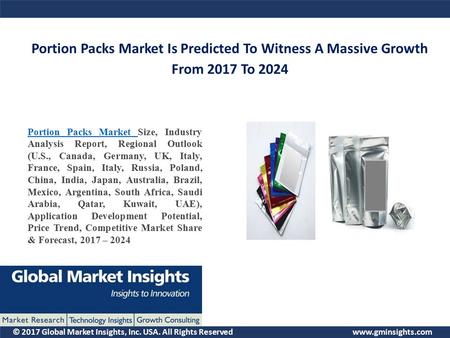 © 2017 Global Market Insights, Inc. USA. All Rights Reserved  Portion Packs Market Is Predicted To Witness A Massive Growth From 2017.