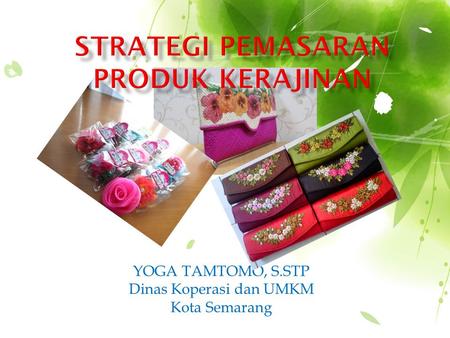 YOGA TAMTOMO, S.STP Dinas Koperasi dan UMKM Kota Semarang.