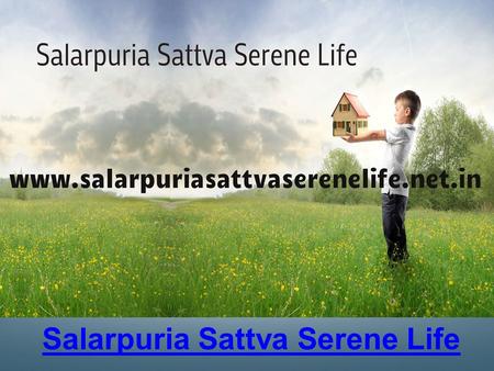 Salarpuria Sattva Serene Life. http://www.salarpuriasattvaserenelife.net.in/