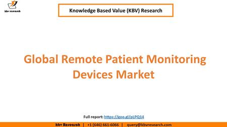 Kbv Research | +1 (646) | Global Remote Patient Monitoring Devices Market Knowledge Based Value (KBV) Research Full report: