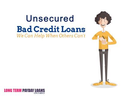 Bless Your General Life Even With Having Imperfect Credit Scores Apply Bad Credit Unsecured Loans http://www.longtermpaydayloansontario.ca/bad-credit-unsecured-loans.html