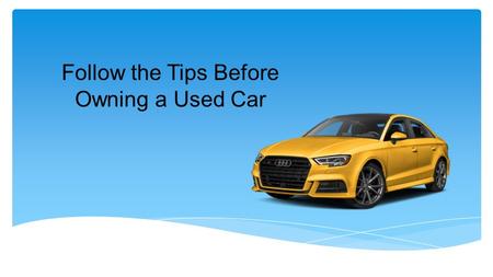 Follow the Tips Before Owning a Used Car