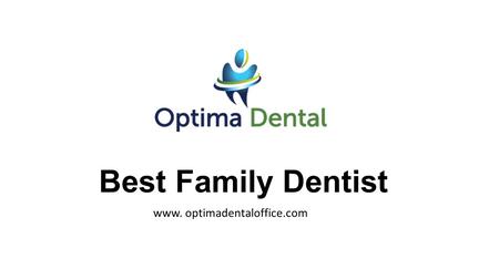 Best Family Dentist www. optimadentaloffice.com. Best Family Dentist - optimadentaloffice.com.