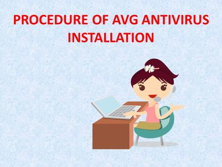 PROCEDURE OF AVG ANTIVIRUS INSTALLATION.