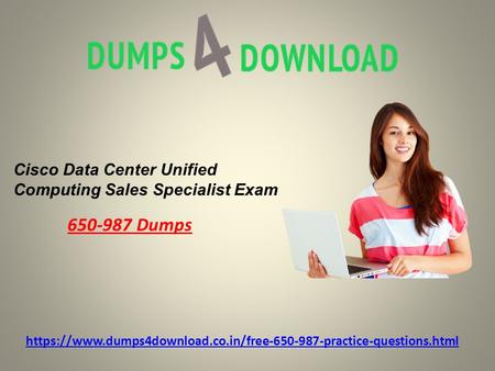 Cisco Data Center Unified Computing Sales Specialist Exam Dumps https://www.dumps4download.co.in/free practice-questions.html.