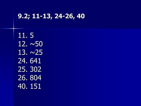 9.2; 11-13, 24-26, 40 11. 5 12. ~50 13. ~25 24. 641 25. 302 26. 804 40. 151.