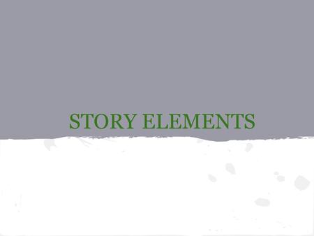 STORY ELEMENTS.