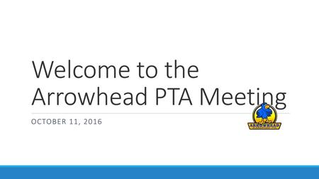 Welcome to the Arrowhead PTA Meeting