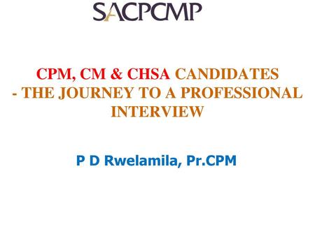 CPM, CM & CHSA CANDIDATES - THE JOURNEY TO A PROFESSIONAL INTERVIEW