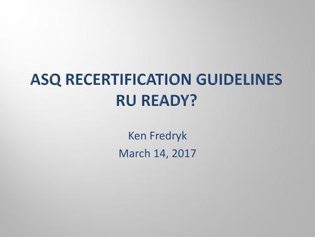 ASQ Recertification Guidelines RU Ready?