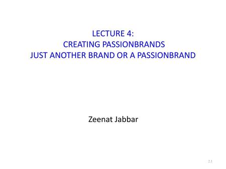 LECTURE 4: CREATING PASSIONBRANDS JUST ANOTHER BRAND OR A PASSIONBRAND