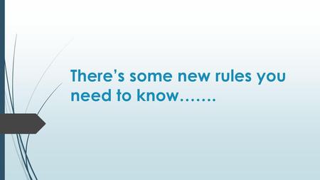 There’s some new rules you need to know…….