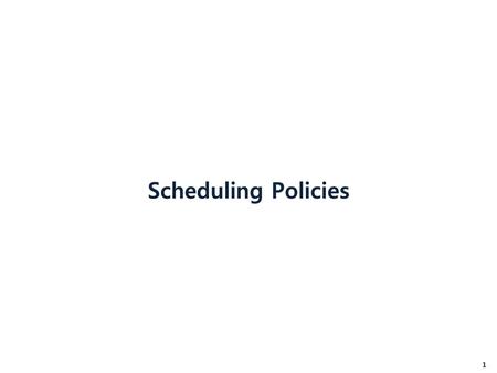 Scheduling Policies.