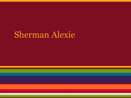 Sherman Alexie.