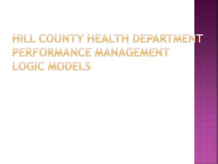 Hill County Health Department Performance Management Logic Models