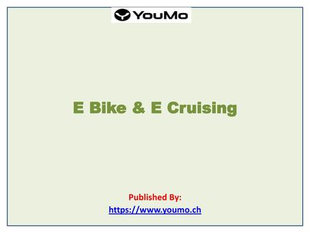 E Bike & E Cruising Published By: https://www.youmo.ch