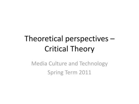 Theoretical perspectives – Critical Theory