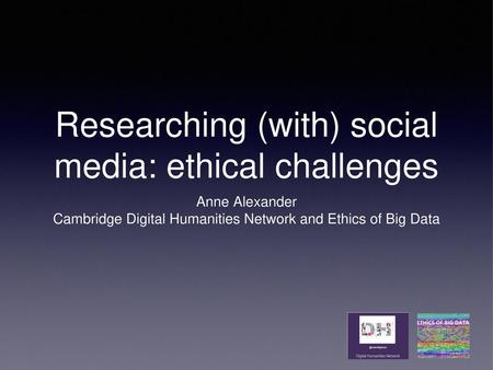 Researching (with) social media: ethical challenges