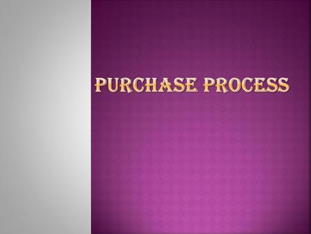 PURCHASE PROCESS.