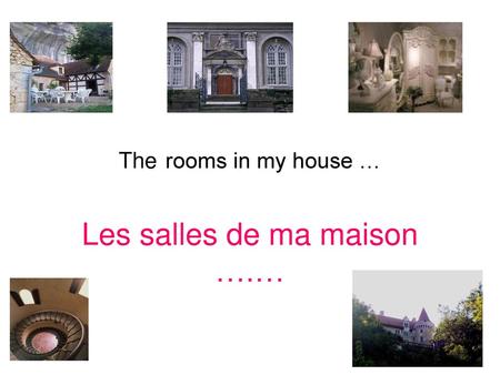 Les salles de ma maison ….…