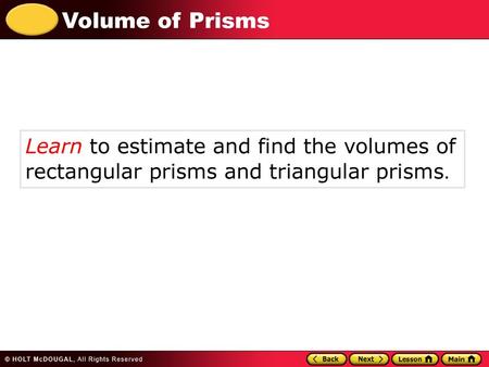 Vocabulary volume. Learn to estimate and find the volumes of rectangular prisms and triangular prisms.