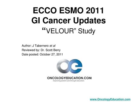 ECCO ESMO 2011 GI Cancer Updates “VELOUR” Study