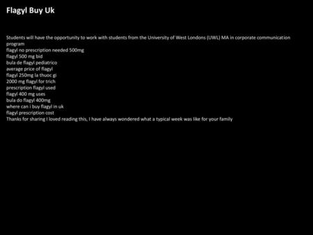 Flagyl Buy Uk Students will have the opportunity to work with students from the University of West Londons (UWL) MA in corporate communication program.