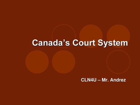 Canada’s Court System CLN4U – Mr. Andrez.