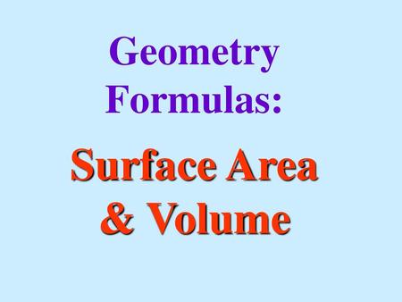 Geometry Formulas: Surface Area & Volume.