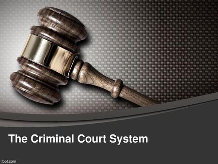 The Criminal Court System