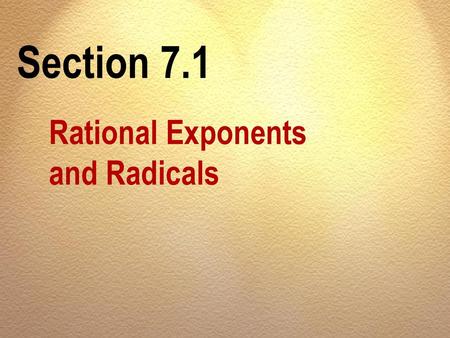 Section 7.1 Rational Exponents and Radicals.