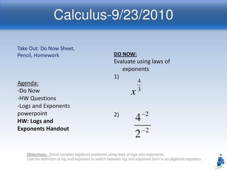 Calculus-9/23/2010 Evaluate using laws of exponents 1) Agenda: 2)