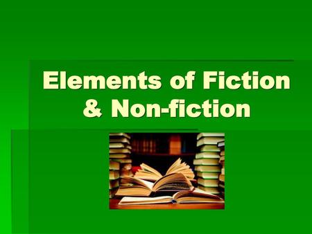 Elements of Fiction & Non-fiction